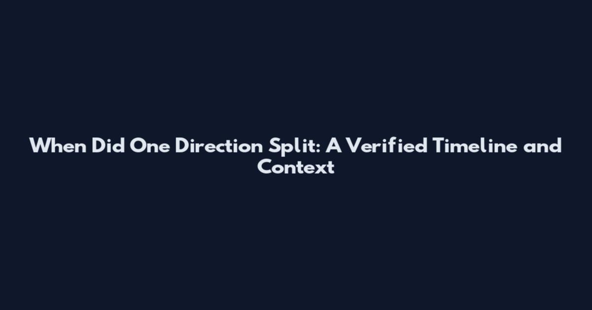 When Did One Direction Split: A Verified Timeline and Context