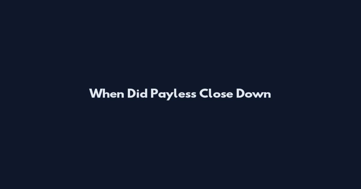 When Did Payless Close Down