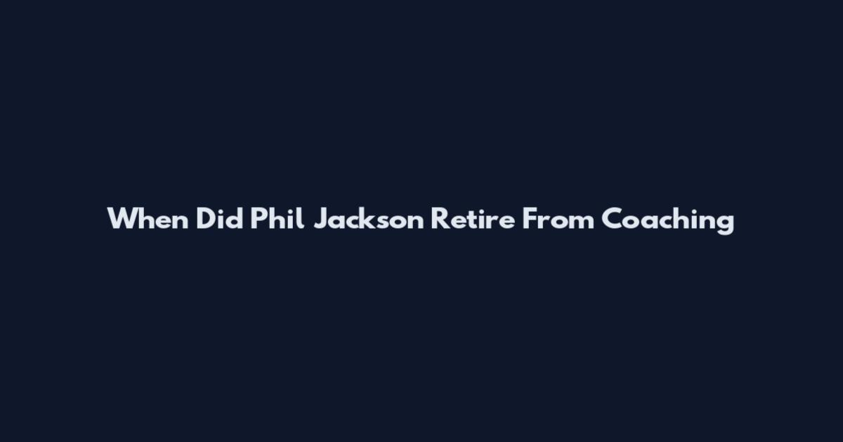 When Did Phil Jackson Retire From Coaching