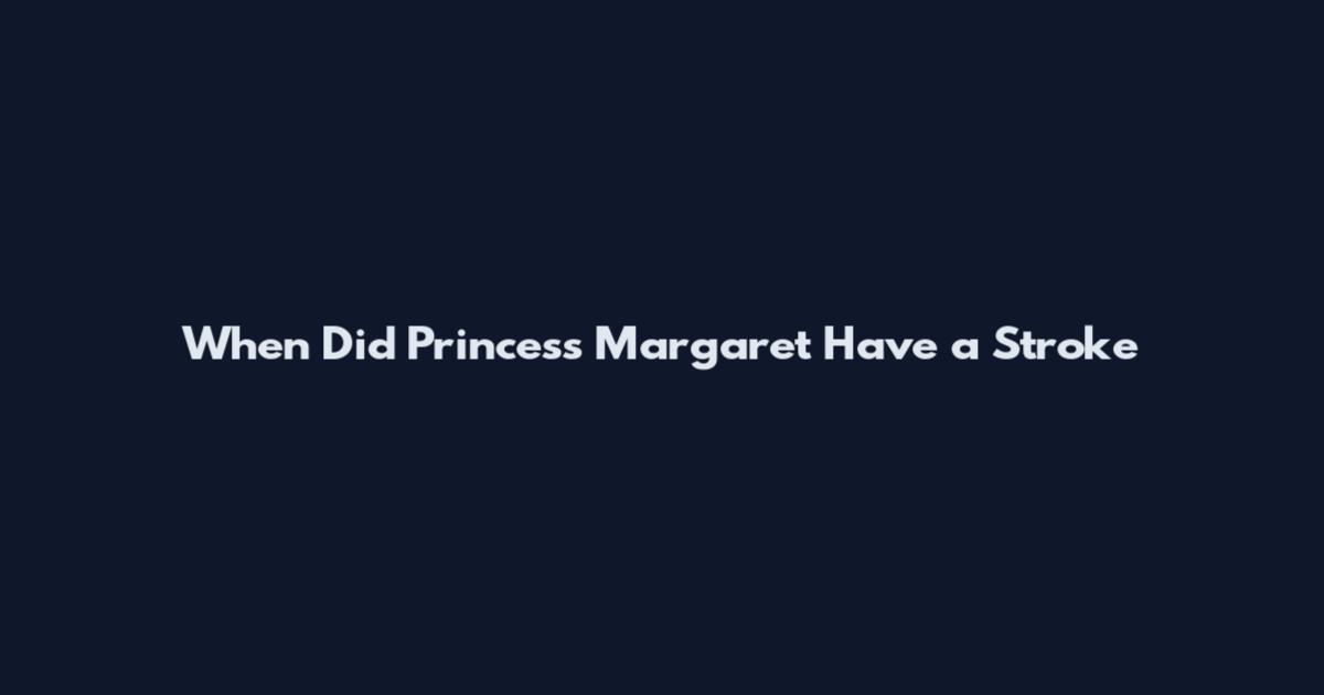 When Did Princess Margaret Have a Stroke