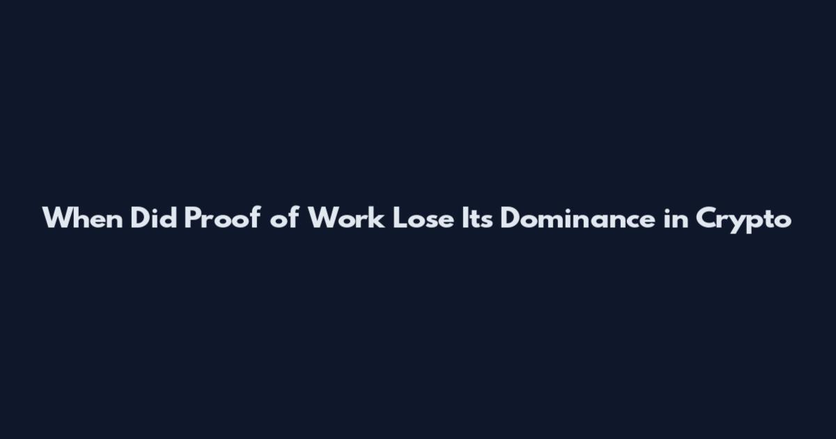 When Did Proof of Work Lose Its Dominance in Crypto