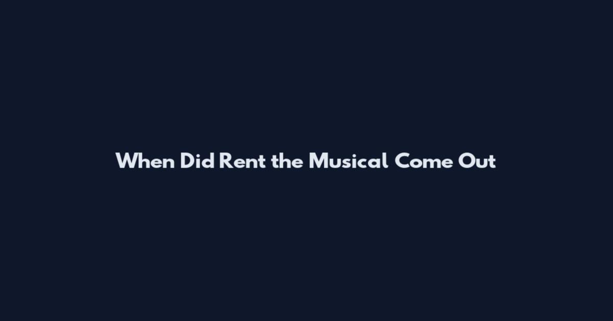 When Did Rent the Musical Come Out