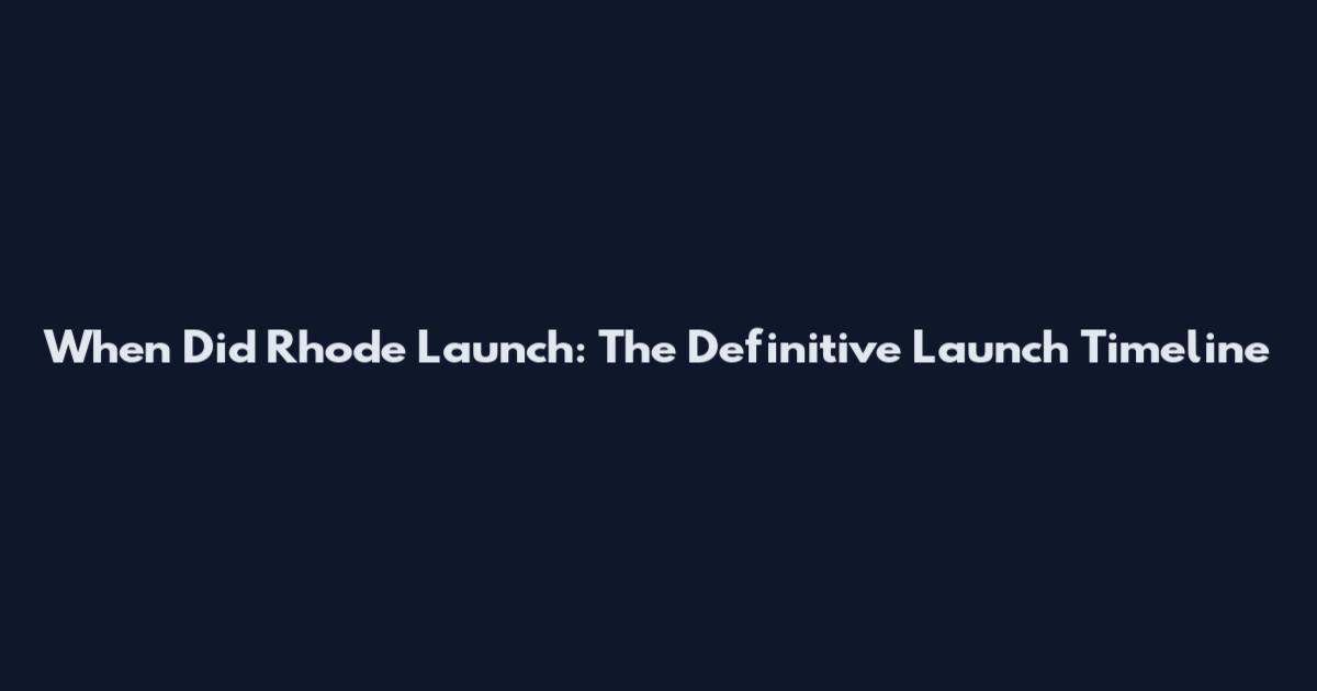 When Did Rhode Launch: The Definitive Launch Timeline