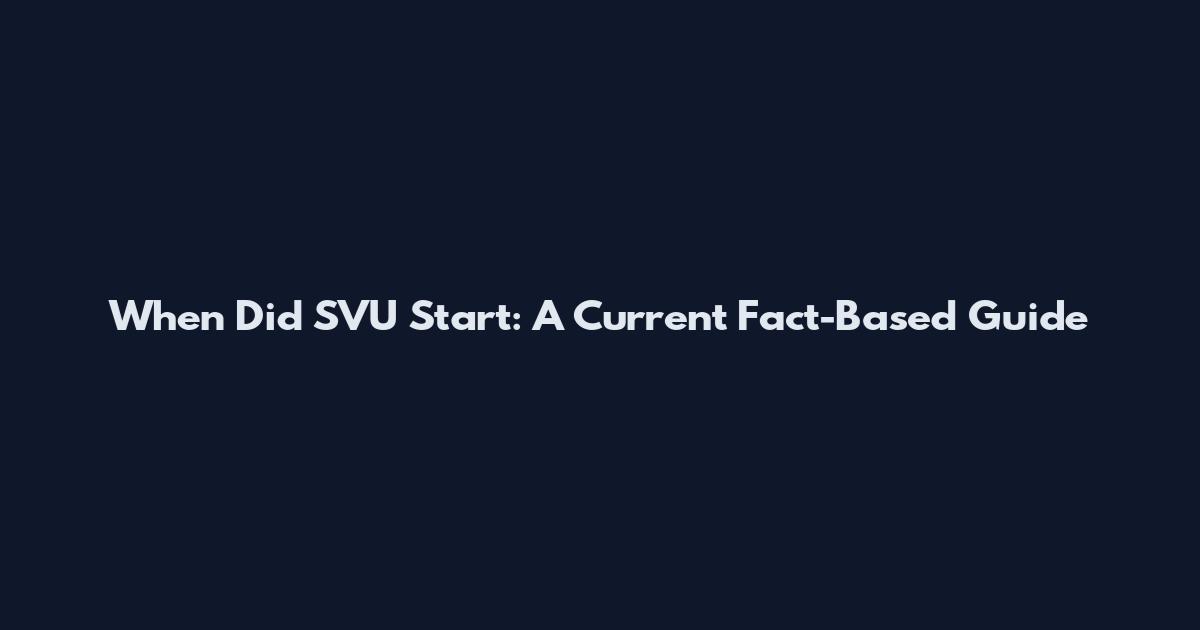 When Did SVU Start: A Current Fact-Based Guide