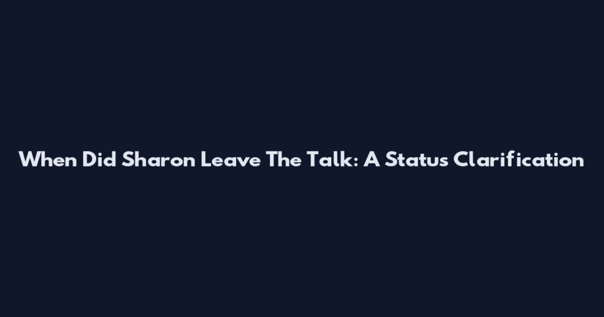 When Did Sharon Leave The Talk: A Status Clarification