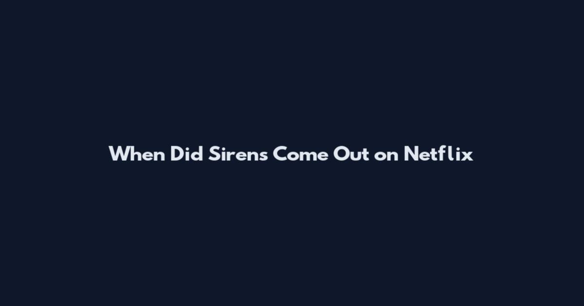 When Did Sirens Come Out on Netflix