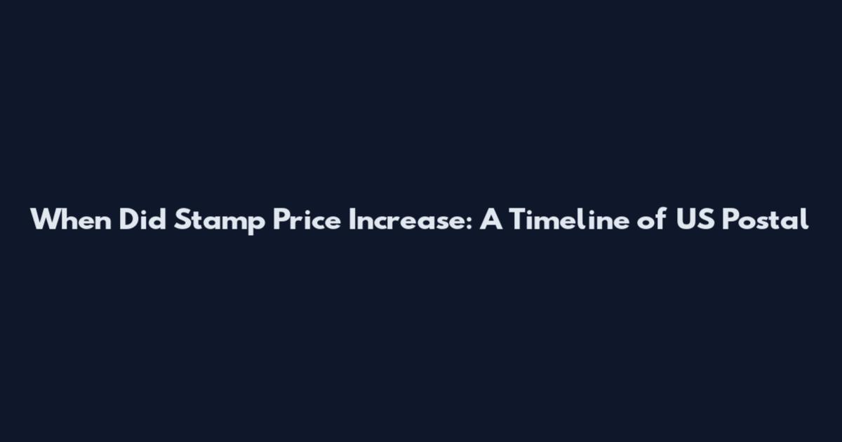 When Did Stamp Price Increase: A Timeline of US Postal