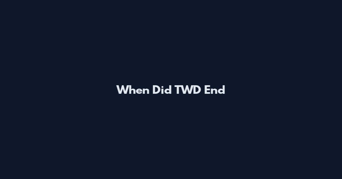 When Did TWD End