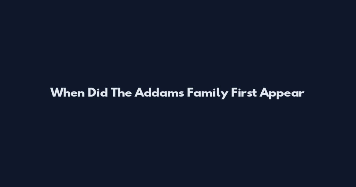 When Did The Addams Family First Appear