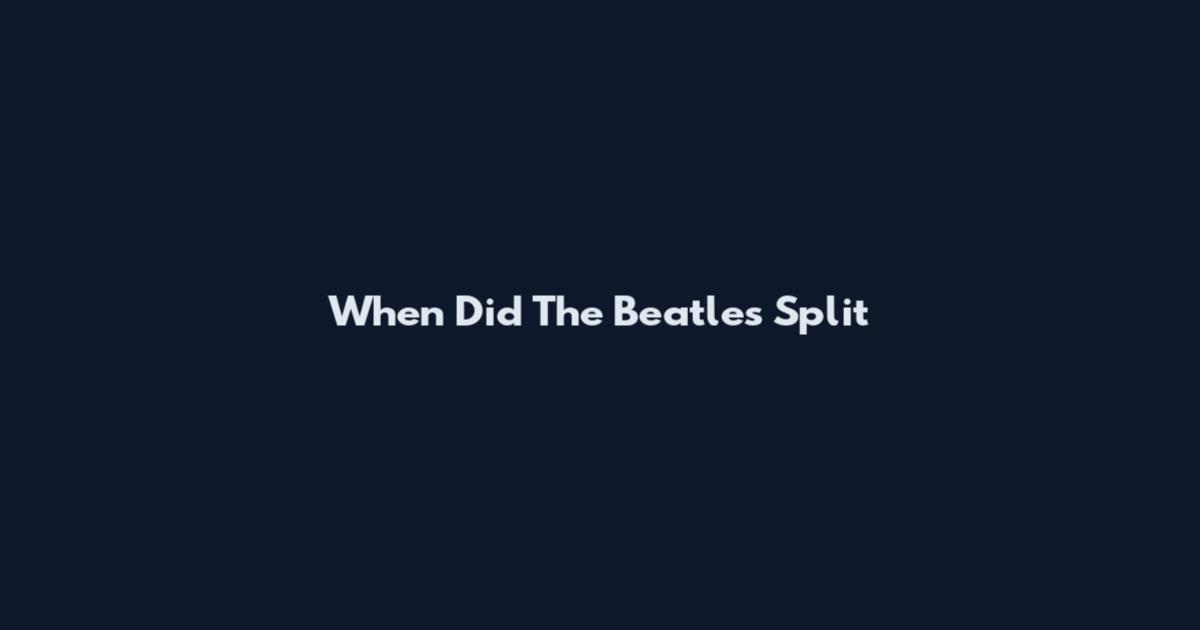 When Did The Beatles Split