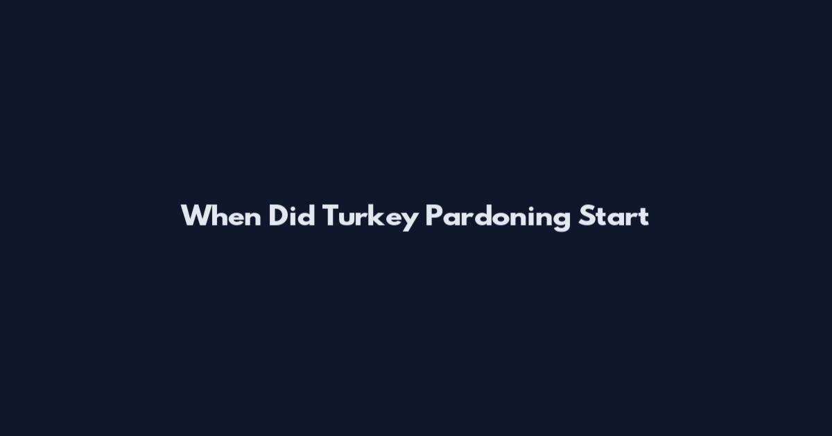 When Did Turkey Pardoning Start