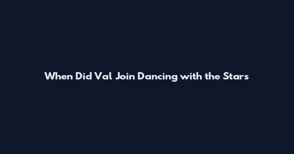 When Did Val Join Dancing with the Stars