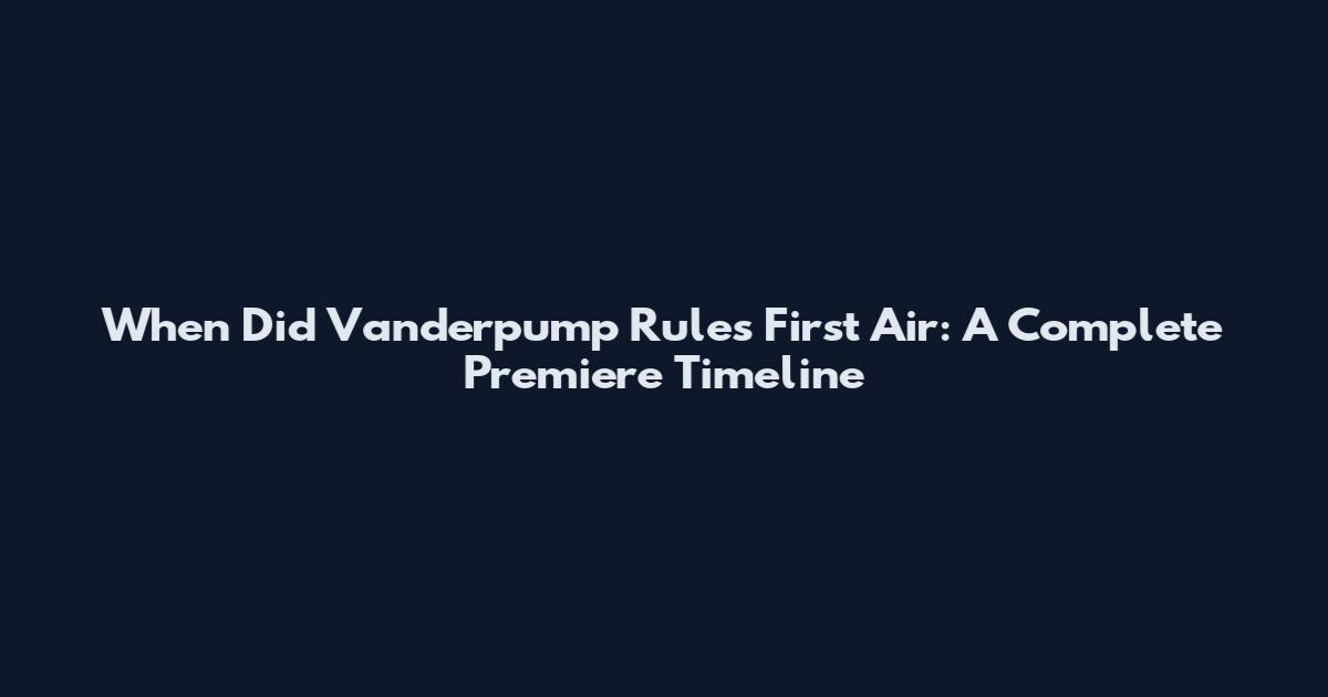 When Did Vanderpump Rules First Air: A Complete Premiere Timeline