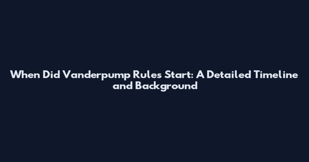 When Did Vanderpump Rules Start: A Detailed Timeline and Background