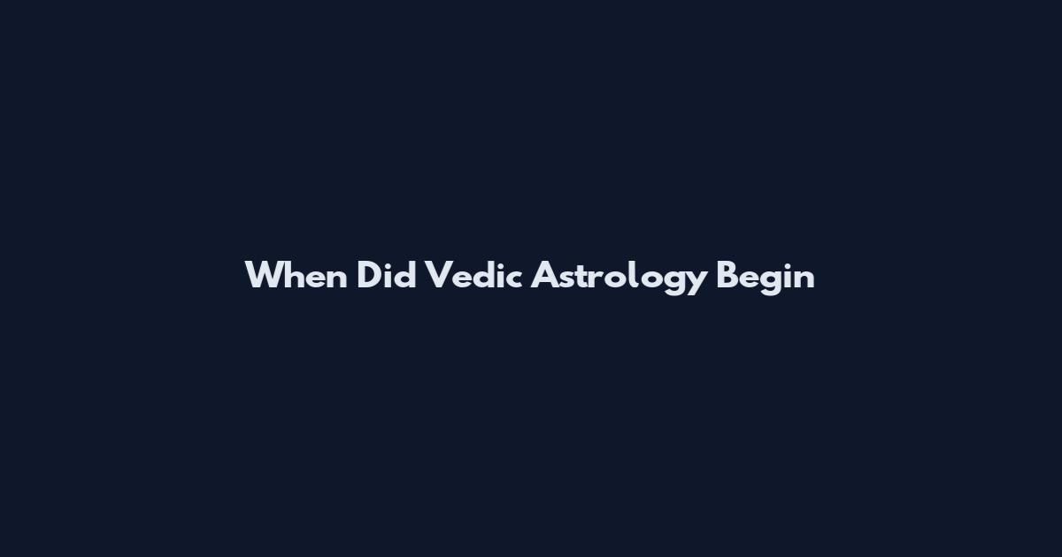 When Did Vedic Astrology Begin