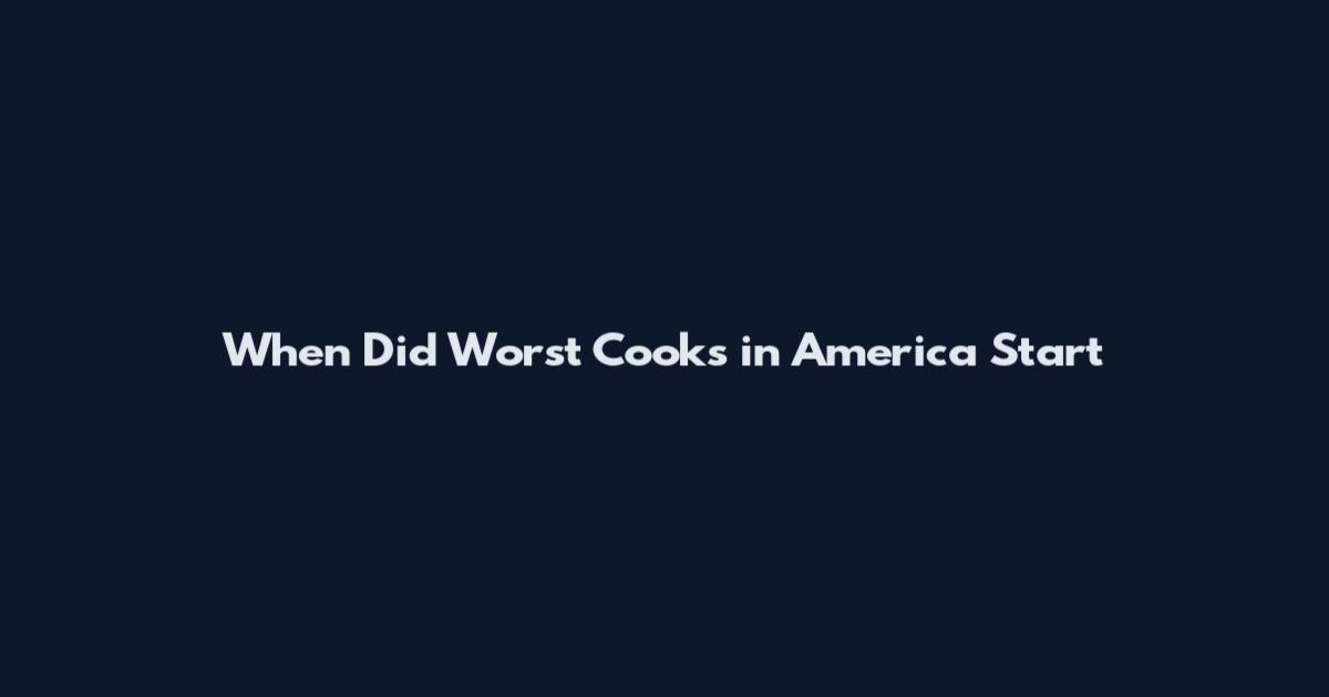 When Did Worst Cooks in America Start