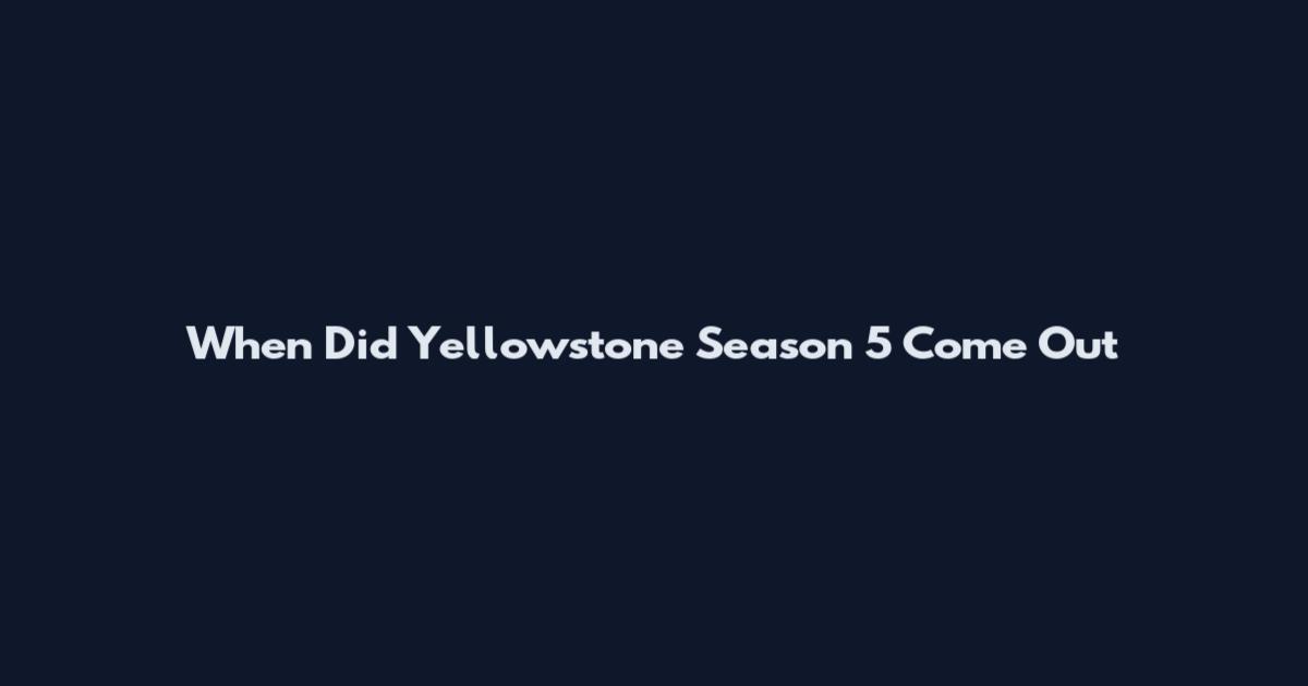 When Did Yellowstone Season 5 Come Out