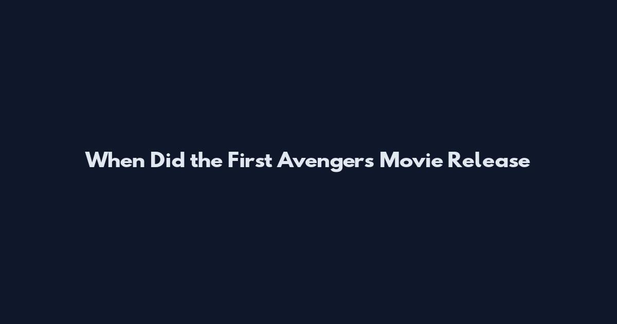 When Did the First Avengers Movie Release