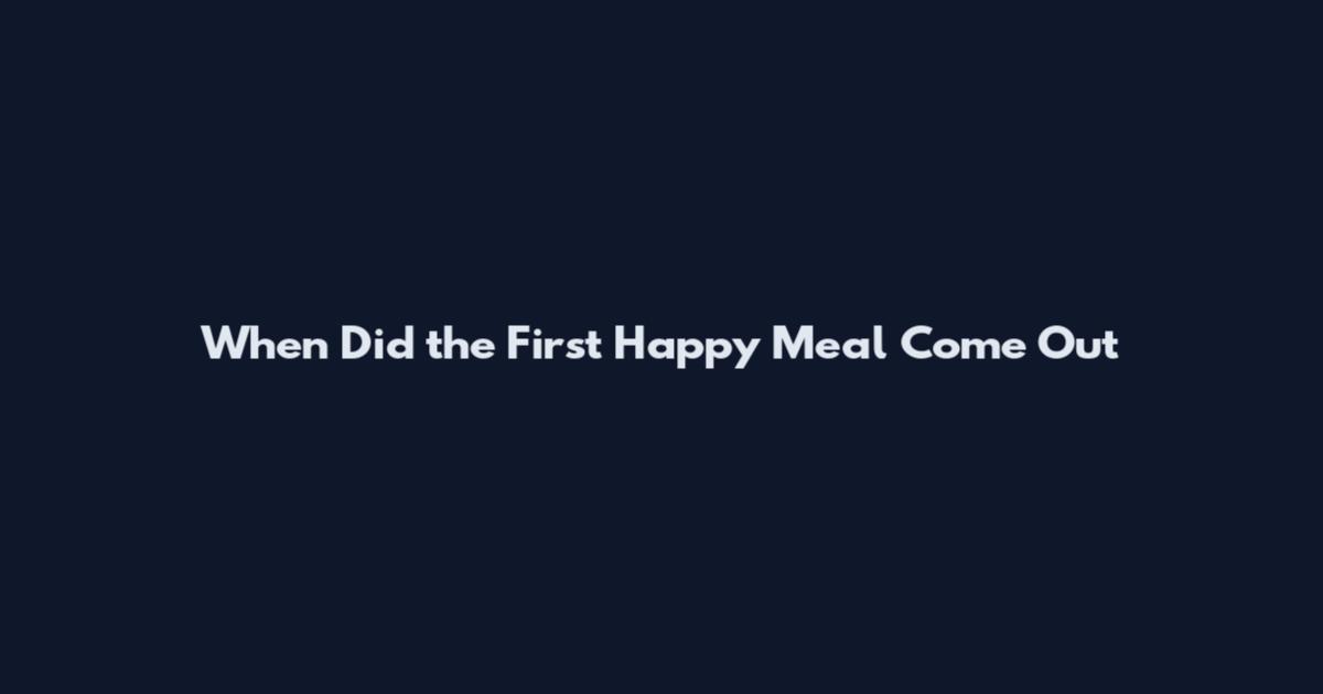 When Did the First Happy Meal Come Out