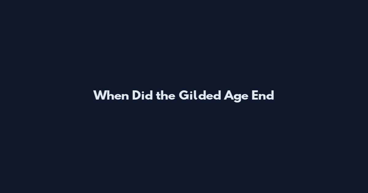 When Did the Gilded Age End