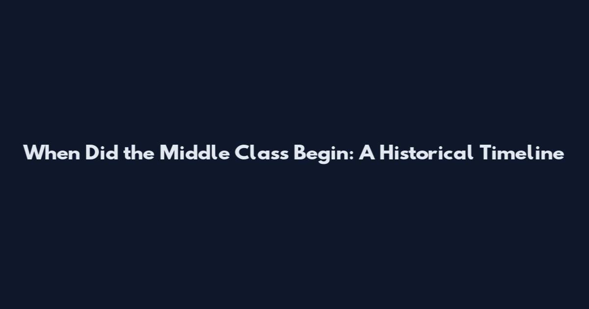 When Did the Middle Class Begin: A Historical Timeline