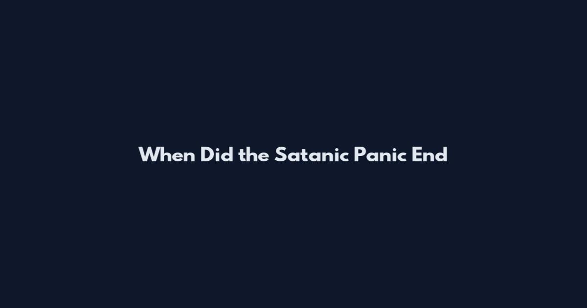 When Did the Satanic Panic End