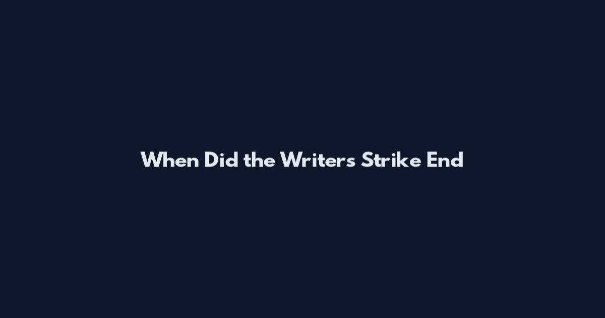 When Did the Writers Strike End