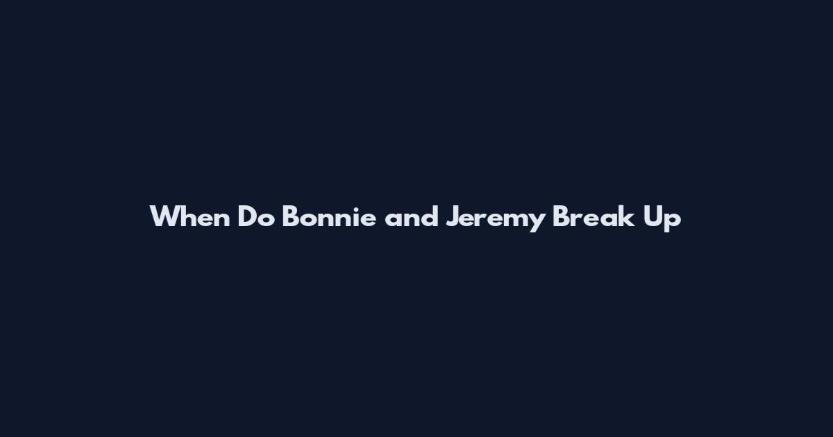 When Do Bonnie and Jeremy Break Up