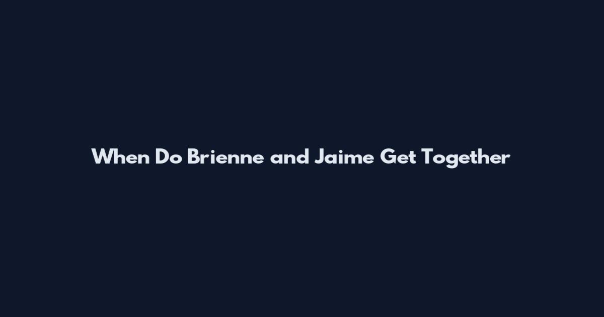 When Do Brienne and Jaime Get Together