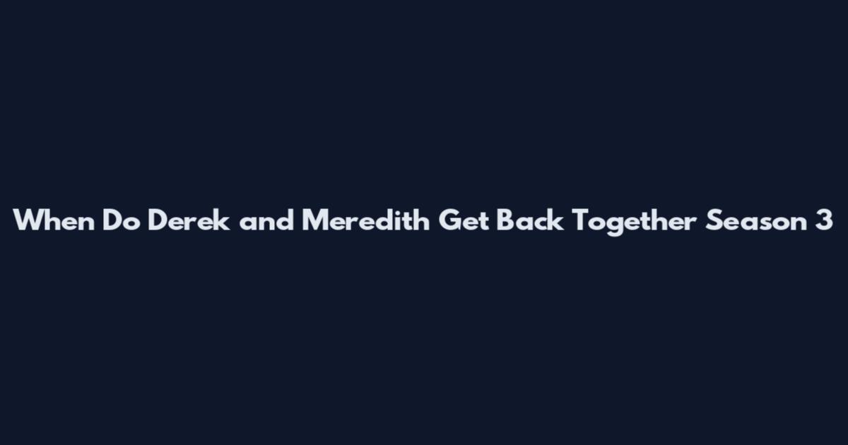 When Do Derek and Meredith Get Back Together Season 3