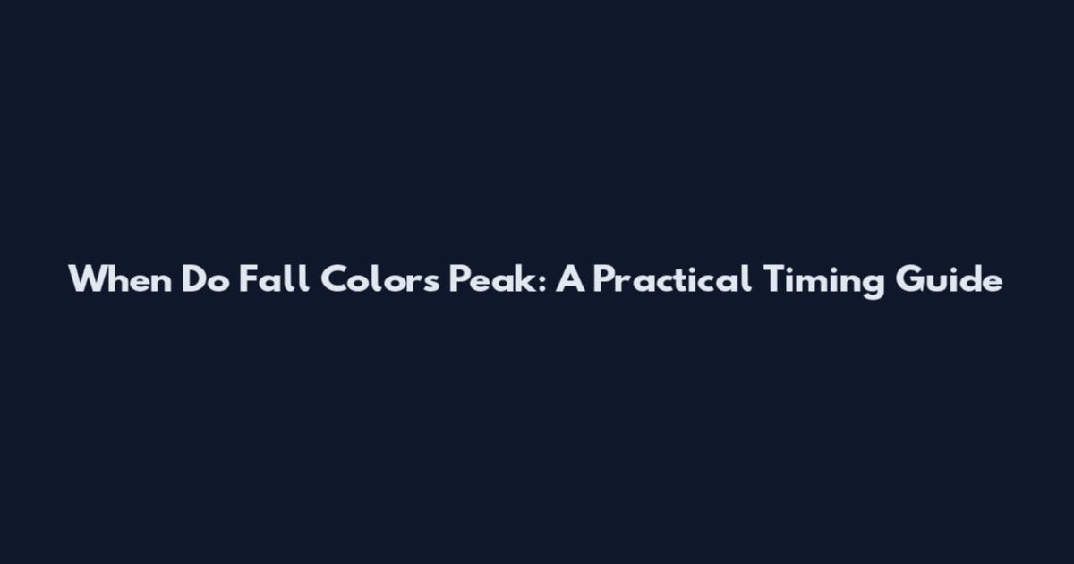 When Do Fall Colors Peak: A Practical Timing Guide