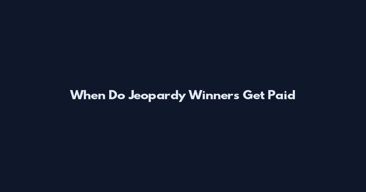 When Do Jeopardy Winners Get Paid