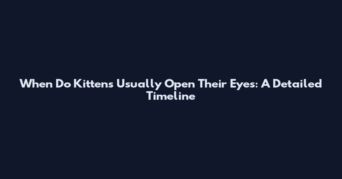 When Do Kittens Usually Open Their Eyes: A Detailed Timeline