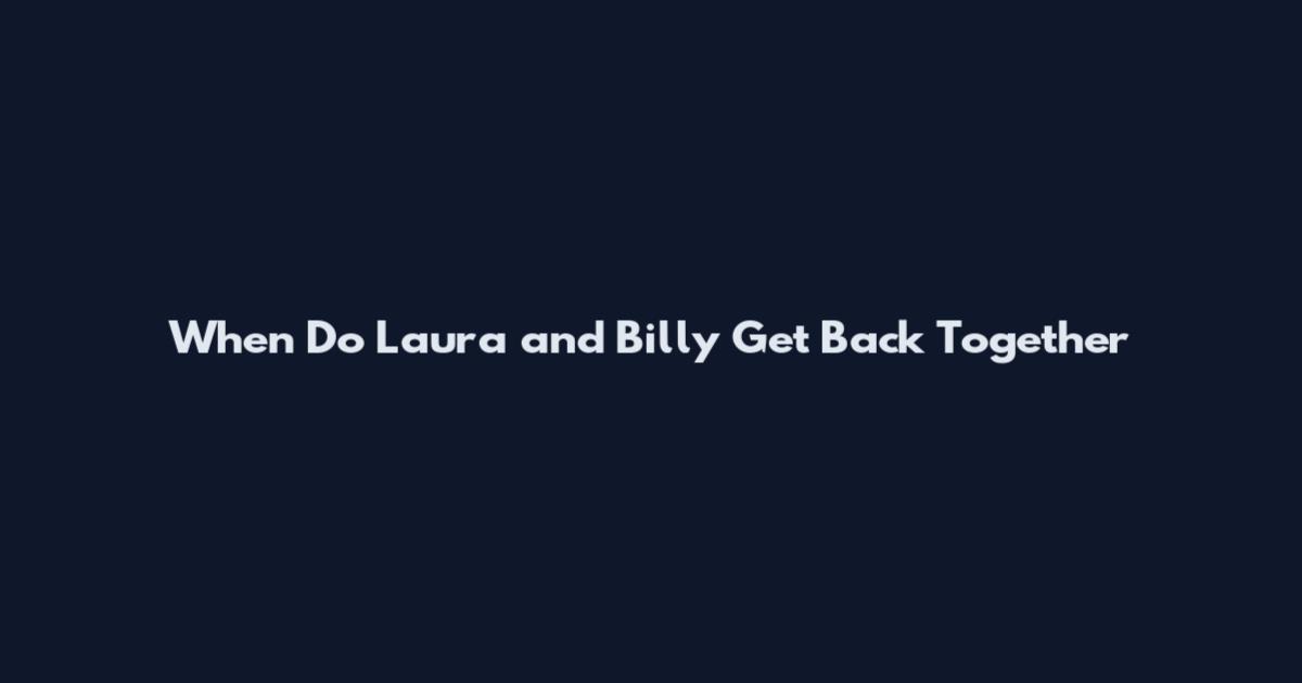When Do Laura and Billy Get Back Together
