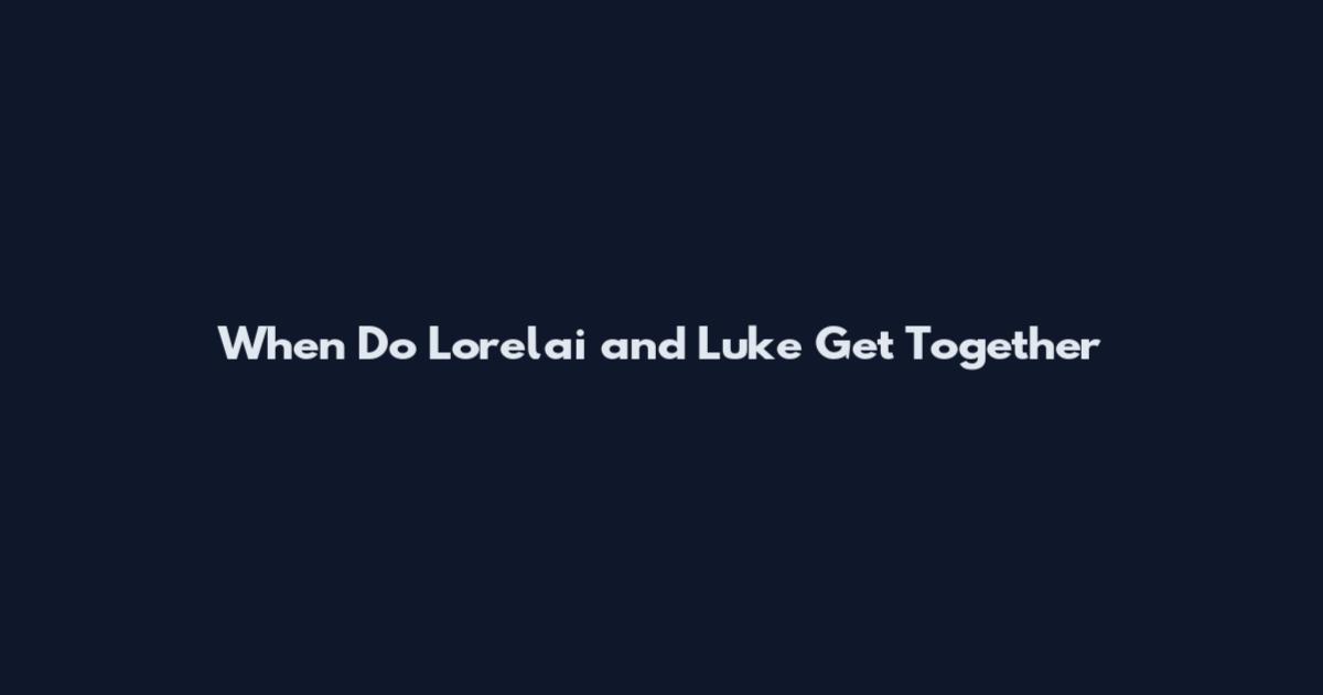 When Do Lorelai and Luke Get Together