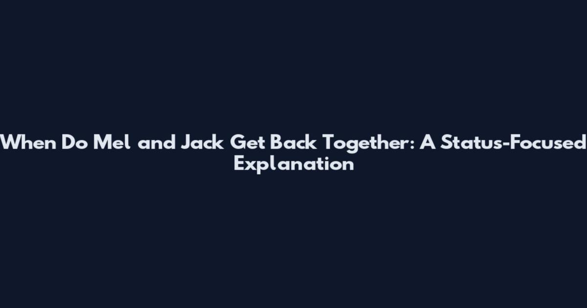 When Do Mel and Jack Get Back Together: A Status-Focused Explanation