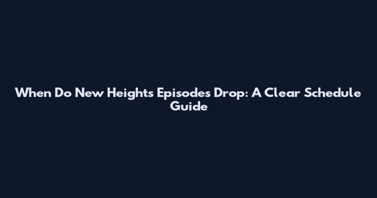 When Do New Heights Episodes Drop: A Clear Schedule Guide