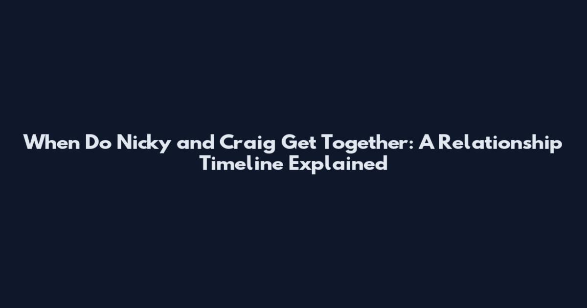 When Do Nicky and Craig Get Together: A Relationship Timeline Explained