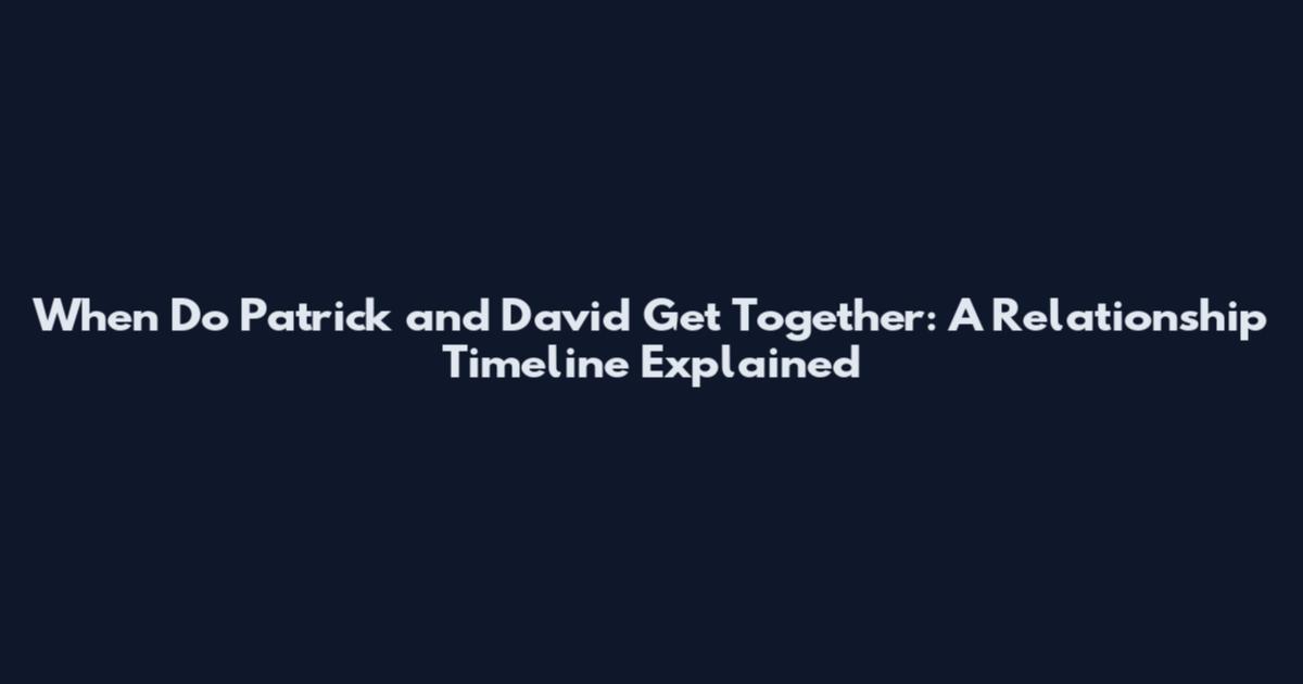 When Do Patrick and David Get Together: A Relationship Timeline Explained