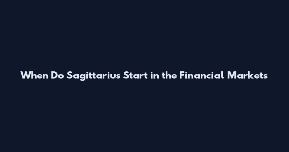 When Do Sagittarius Start in the Financial Markets