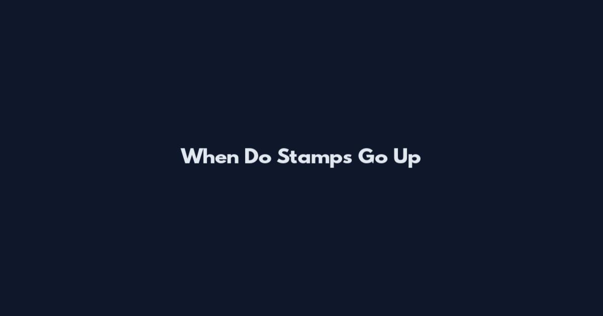 When Do Stamps Go Up