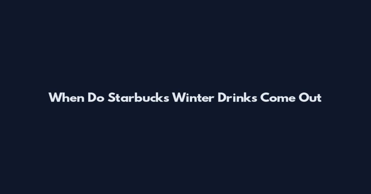 When Do Starbucks Winter Drinks Come Out