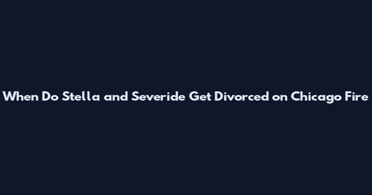 When Do Stella and Severide Get Divorced on Chicago Fire