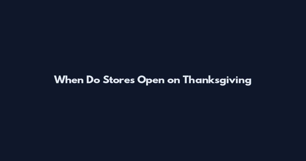 When Do Stores Open on Thanksgiving
