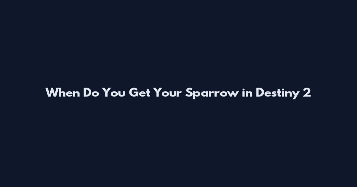 When Do You Get Your Sparrow in Destiny 2