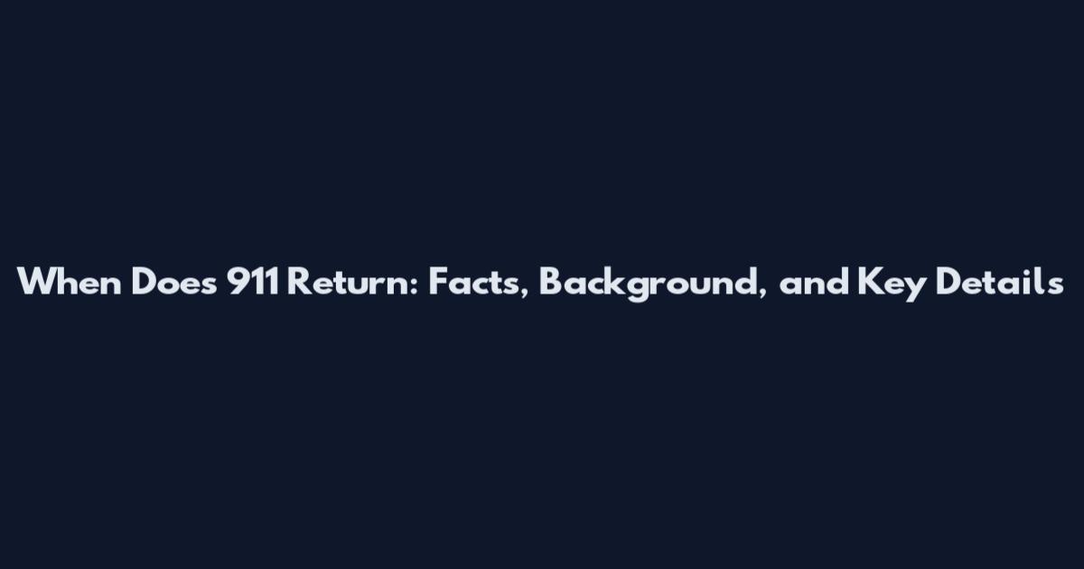 When Does 911 Return: Facts, Background, and Key Details