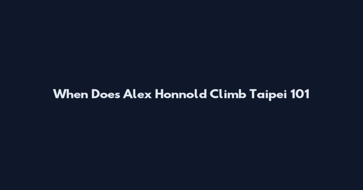 When Does Alex Honnold Climb Taipei 101