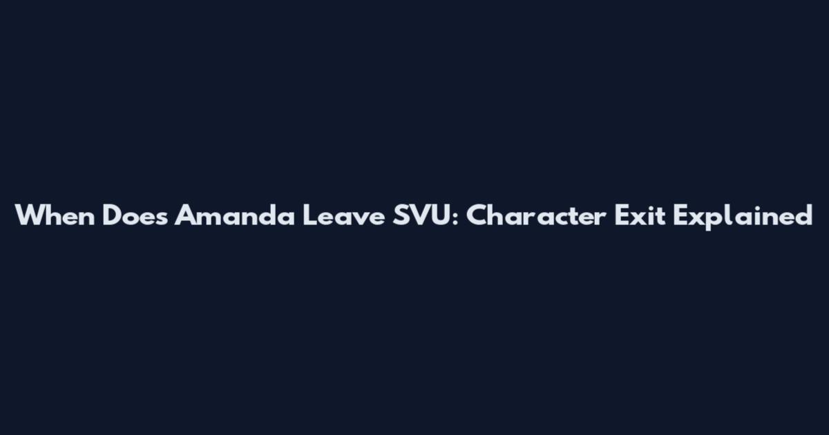 When Does Amanda Leave SVU: Character Exit Explained