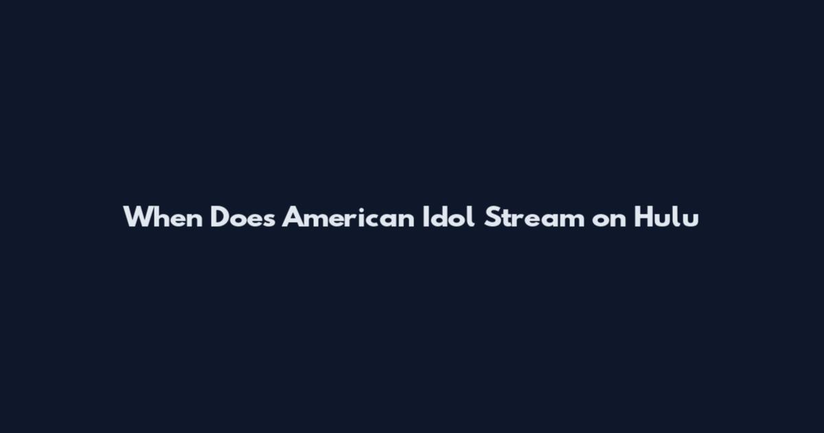 When Does American Idol Stream on Hulu