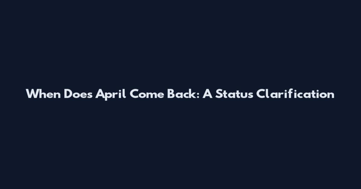 When Does April Come Back: A Status Clarification
